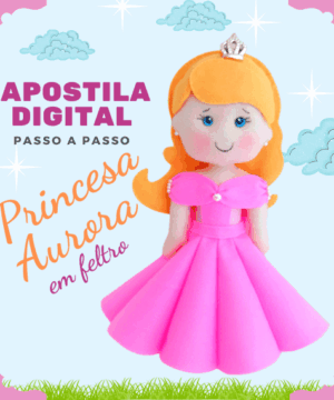 Apostila Digital (passo a passo) – Princesa Aurora em feltro