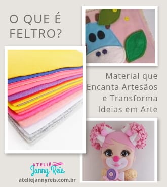 Conjunto de feltros coloridos e peças artesanais em feltro, representando o tema “O que é feltro” — material que encanta artesãos e transforma ideias em arte, do Ateliê Janny Reis.