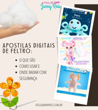 Imagem com apostilas digitais de feltro do Ateliê Janny Reis, incluindo modelos de polvo, palhacinha e urso, com destaque para dicas sobre o que são, como usar e onde baixar com segurança.